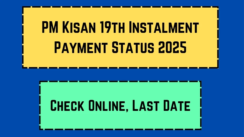 PM Kisan 19th Instalment Payment Status 2025